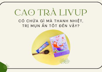 Cao trà LivUp có chứa gì mà thanh nhiệt, trị mụn ẩn tốt đến vậy?