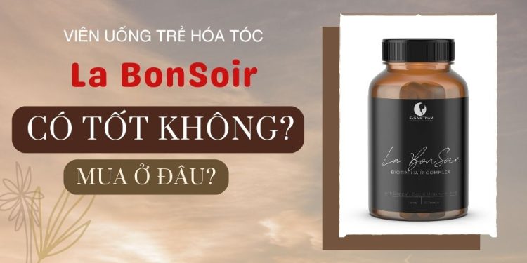 Viên uống trẻ hóa tóc La Bonsoir có tốt không? Mua ở đâu?