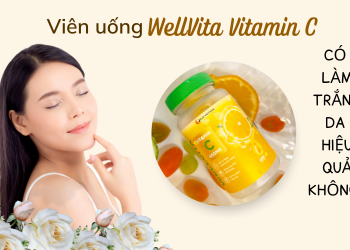 Viên uống WellVita Vitamin C trắng da có hiệu quả không, dùng bao lâu thì trắng?