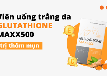 Viên uống trắng da Glutathione Maxx500 trị mụn, mờ thâm hiệu quả