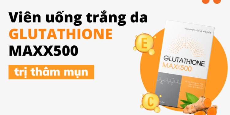 Viên uống trắng da Glutathione Maxx500 trị mụn, mờ thâm hiệu quả