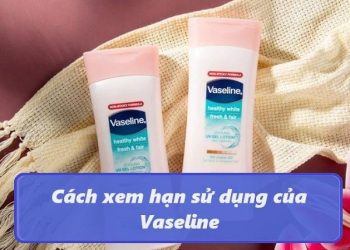 Cách xem hạn sử dụng của Vaseline