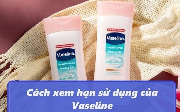 Cách xem hạn sử dụng của Vaseline