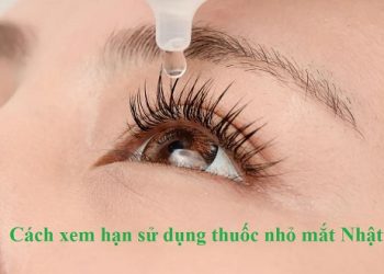 Cách xem hạn sử dụng thuốc nhỏ mắt Nhật